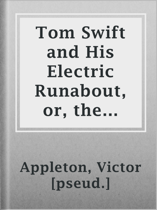 Title details for Tom Swift and His Electric Runabout, or, the Speediest Car on the Road by Victor [pseud.] Appleton - Available